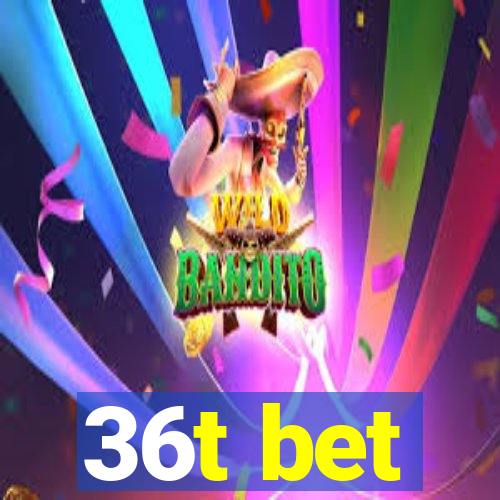 36t bet